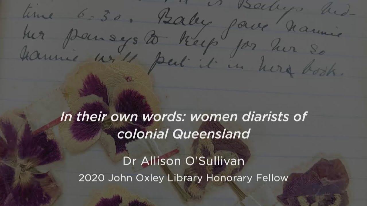 2020 John Oxley Library Honorary Fellow. Research Reveals: Women diarist of colonial Queensland.