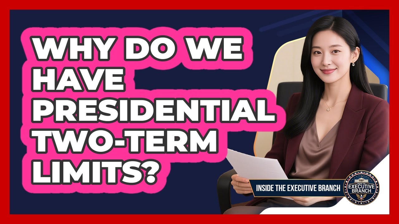 Why Do We Have Presidential Two-term Limits? - Inside the Executive Branch