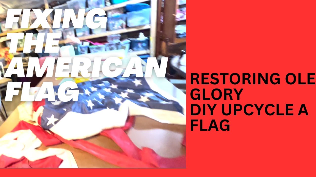 Restoring The American Flag A DIY Upcycle the flag