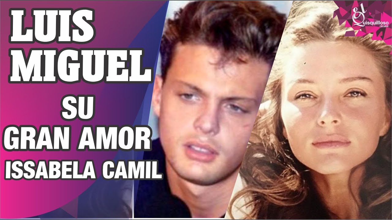 El gran amor de Luis Miguel Isabela Camil - HISTORIA