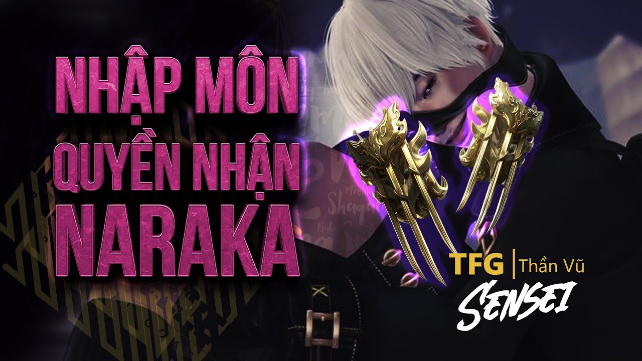 [NHẬP M&Ocirc;N NARAKA] Phần 9: Quyền Nhận ( BẢN CŨ )