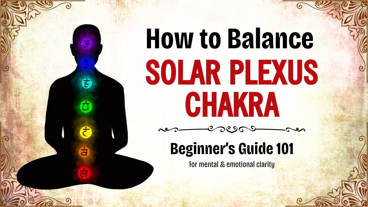 Balance Solar Plexus Chakra -101 Guide