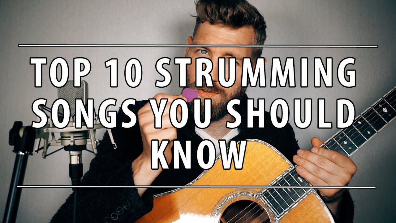 Top 10 Strumming Songs You Should Know