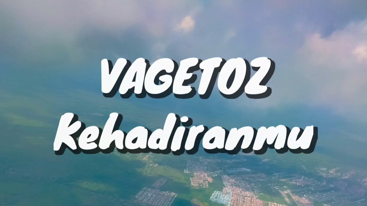 Vagetoz - Kehadiranmu (Lirik)