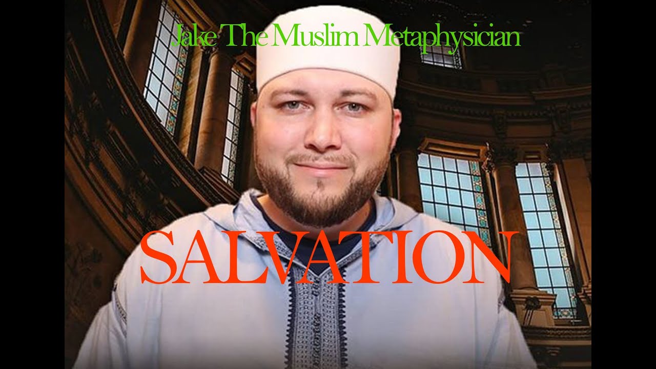 Salvation - Jake the Muslim Metaphysician