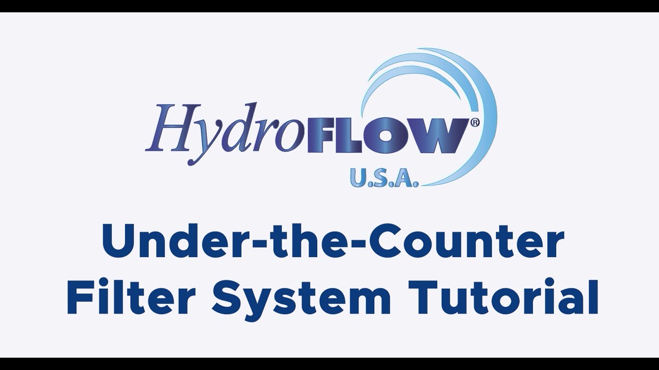 HydroFLOW Under the Counter Filtration Tutorial