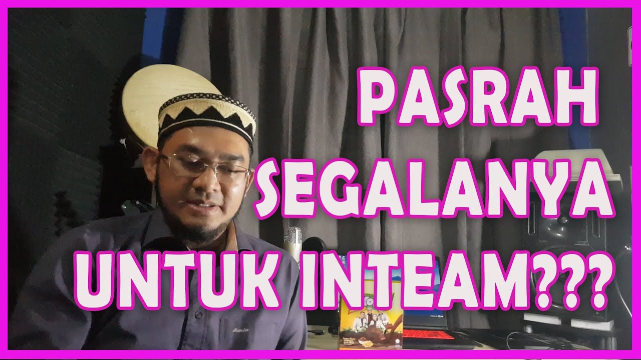 SEJARAH INTEAM 5 - Lagu Pasrah Segalanya ditujukan untuk INTEAM ???