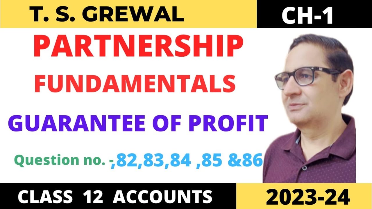 PARTNERSHIP FUNDAMENTALS T.S.Grewal Ch-1 Que no-82,83,84,85 & 86 (Guarantee of Profit) Class -12