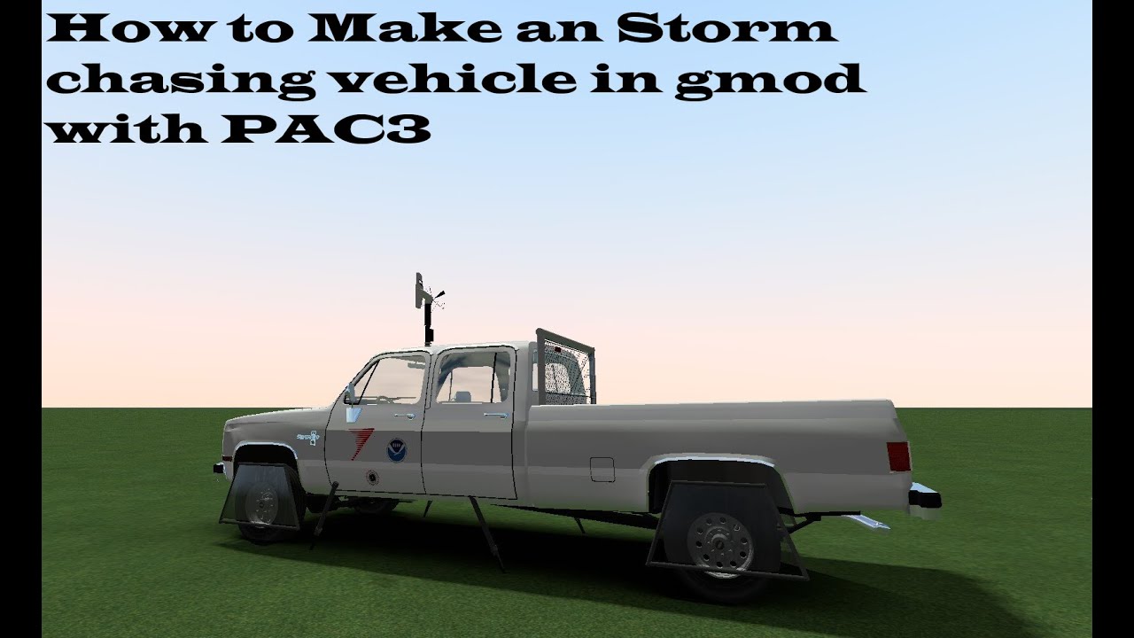 how to make a storm chasing vehicle in gmod with PAC3