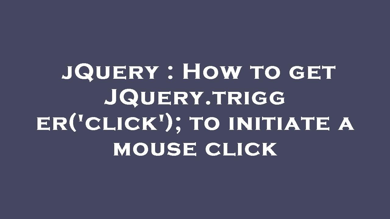 jQuery : How to get JQuery.trigger('click'); to initiate a mouse click