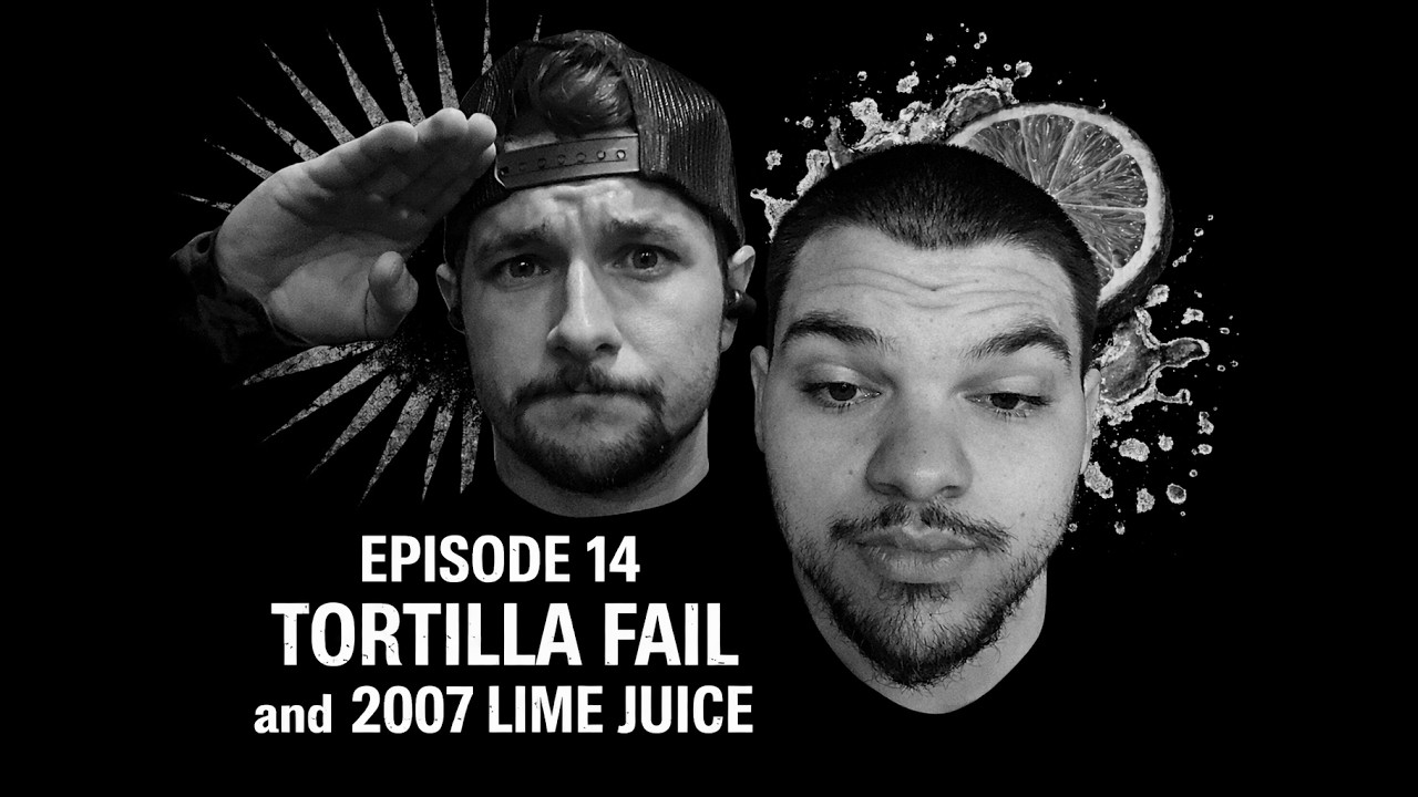 Episode 14 Tortilla Fail 2007 Lime Juice