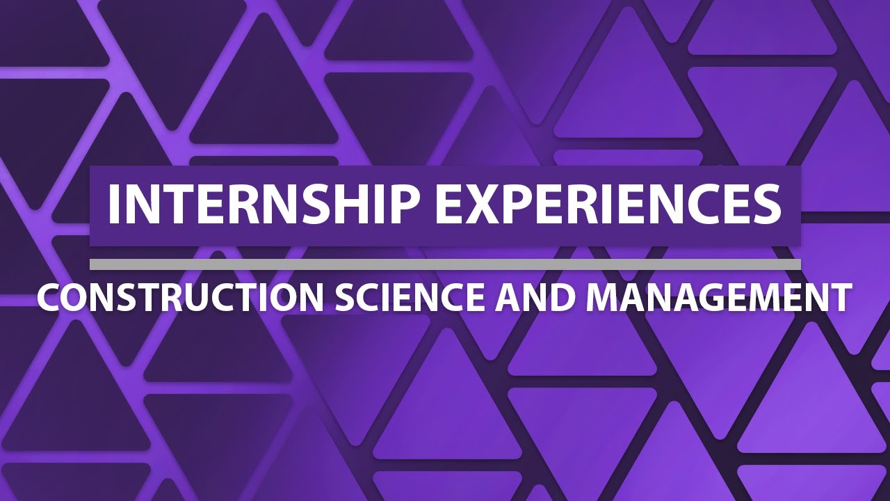 Construction Science and Management Internship Experiences