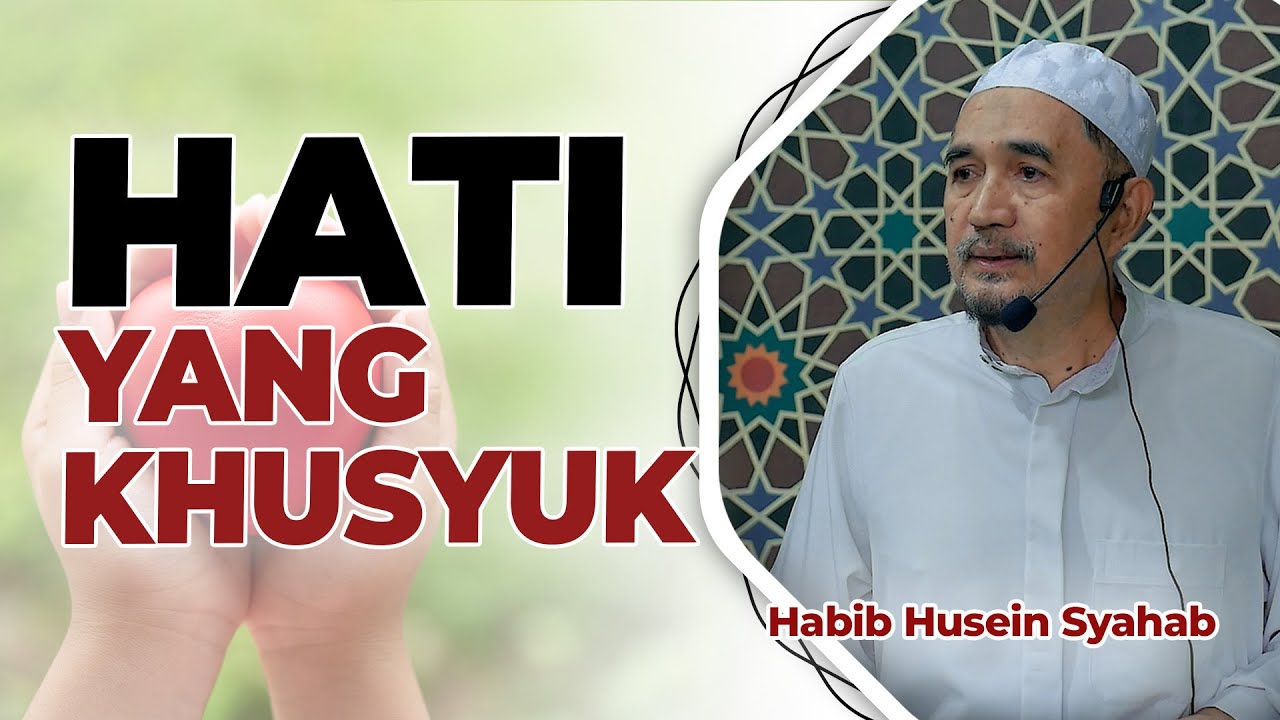 Hati yang Khusyuk | Habib Husein Syahab