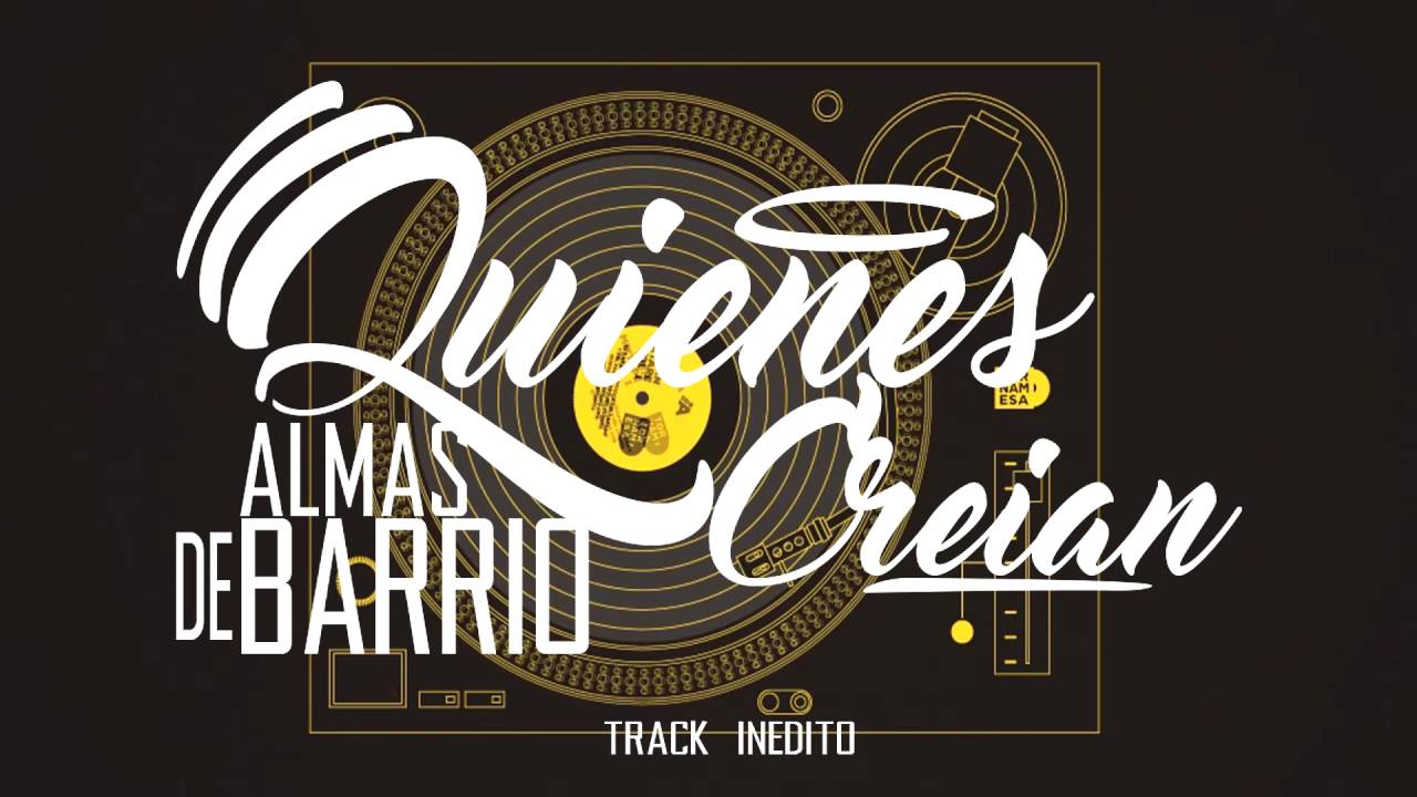 Almas De Barrio - QUIENES CREIAN (Rap Para El alma)