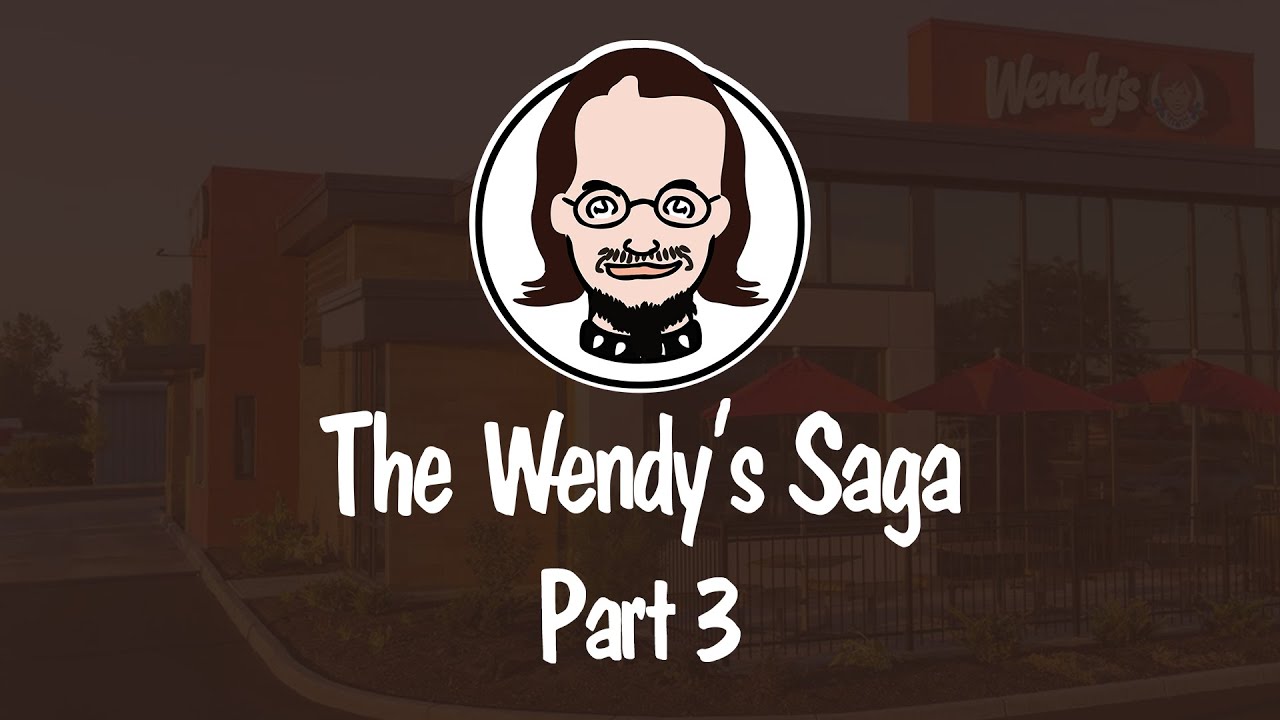 The Wendy's Saga - Part 3