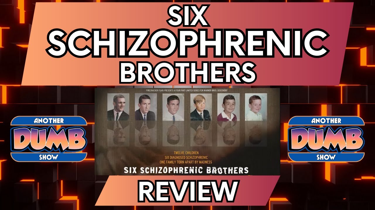 Six Schizophrenic Brothers Review & Dumb's experience with family members with schizophrenia