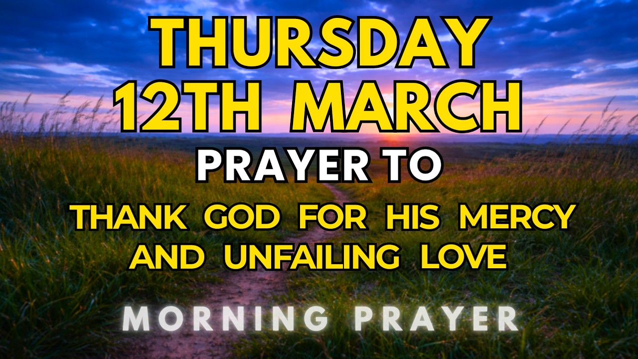 Thursday, March 12th, 2026 | Morning Prayer to Thank God for His Mercy and Unfailing Love