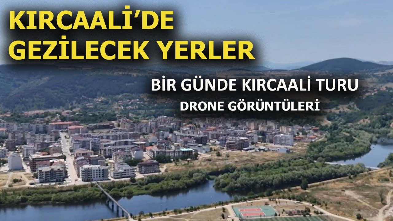 KIRCAALİ GEZİLECEK YERLER ( BİR GÜNDE KIRCAALİ- DRONE )