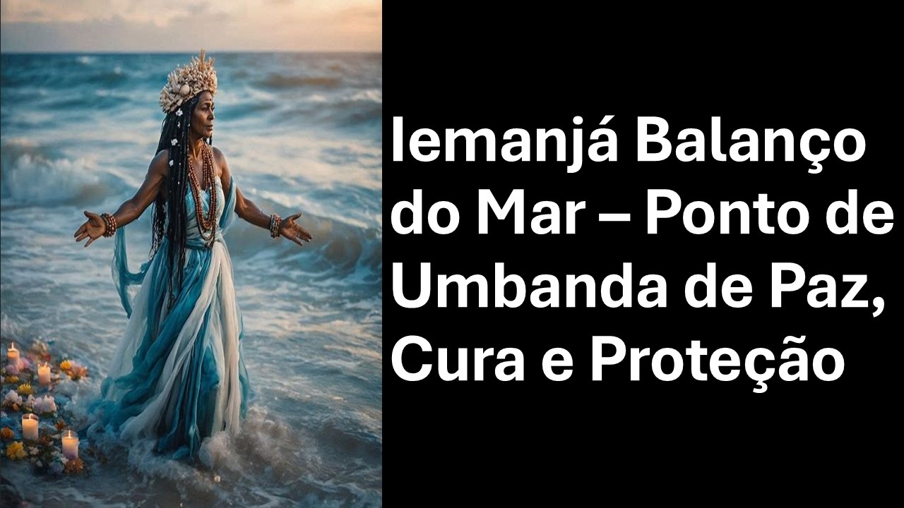 Iemanjá Balanço do Mar – Ponto de Umbanda de Paz, Cura e Proteção