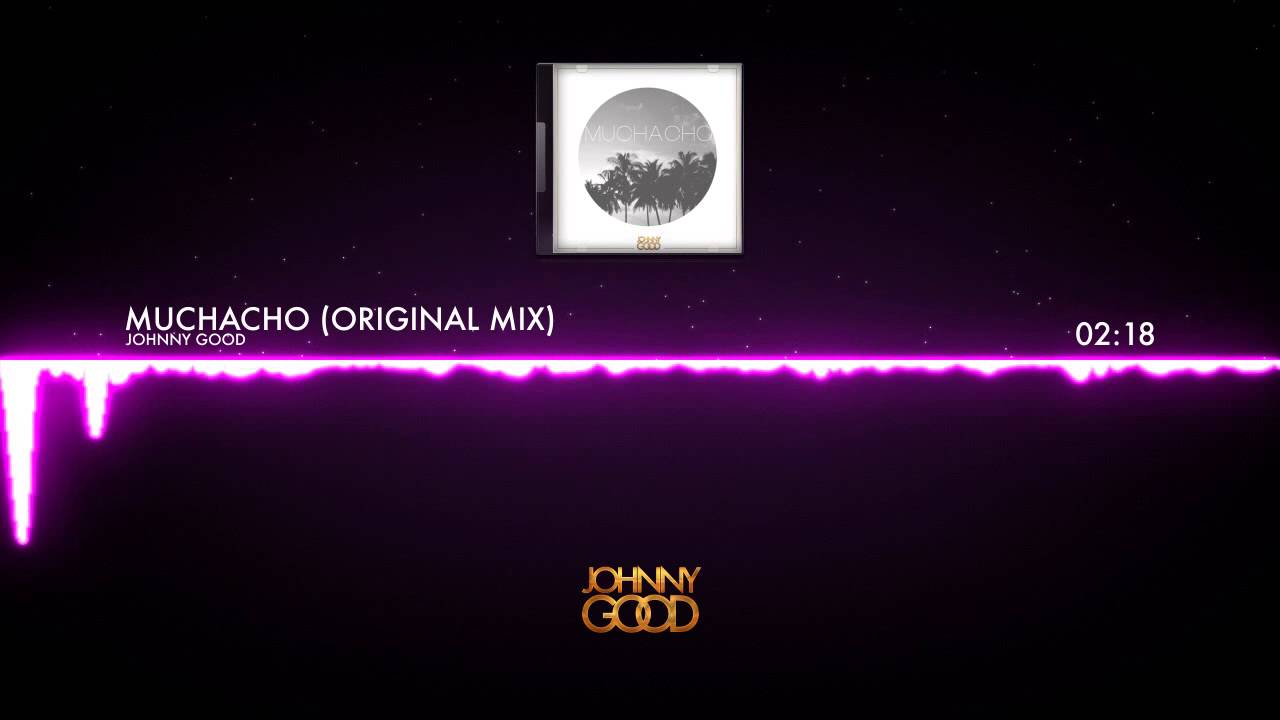 Johnny Good - Muchacho (Original Mix)