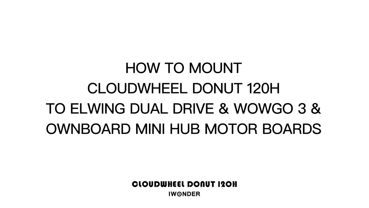 How to mount Cloudwheel Donut 120H to Elwing dual drive&Wowgo 3&Ownboard Mini hub motor board