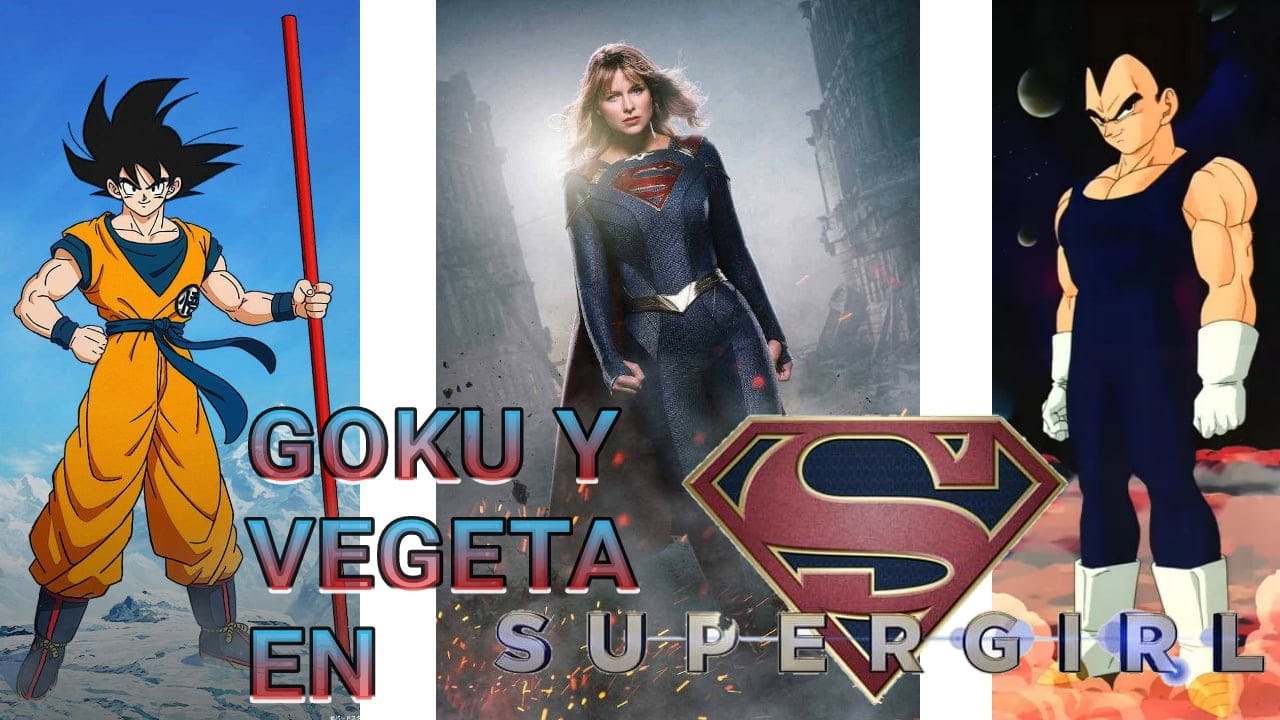 Goku Y Vegeta En SUPERGIRL | Teoría | Capitulo #1