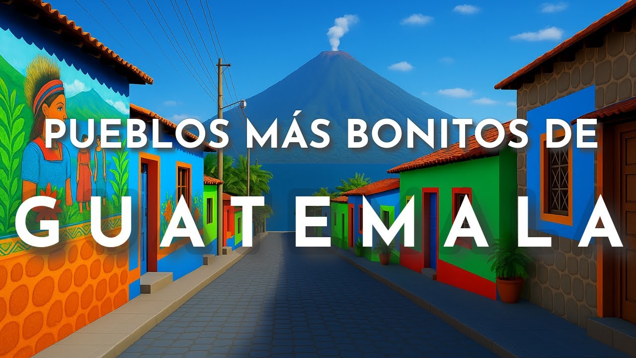 LOS PUEBLOS MÁS BONITOS DE GUATEMALA