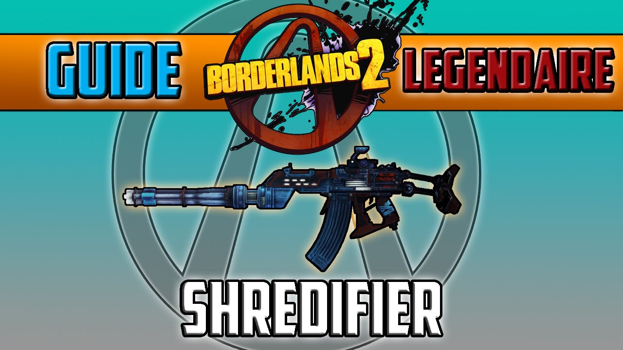 (Devenez une Légende) Borderlands 2 : Arme Légendaire Shredifier !
