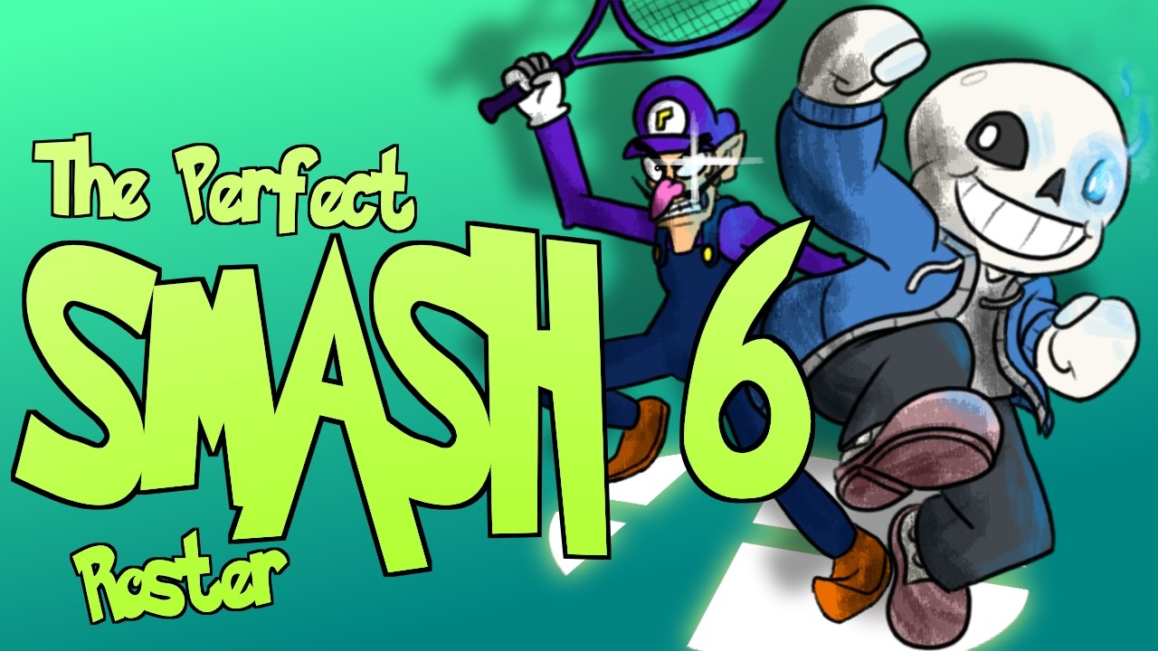The Perfect Smash 6 Roster (If I Was Put In Charge)