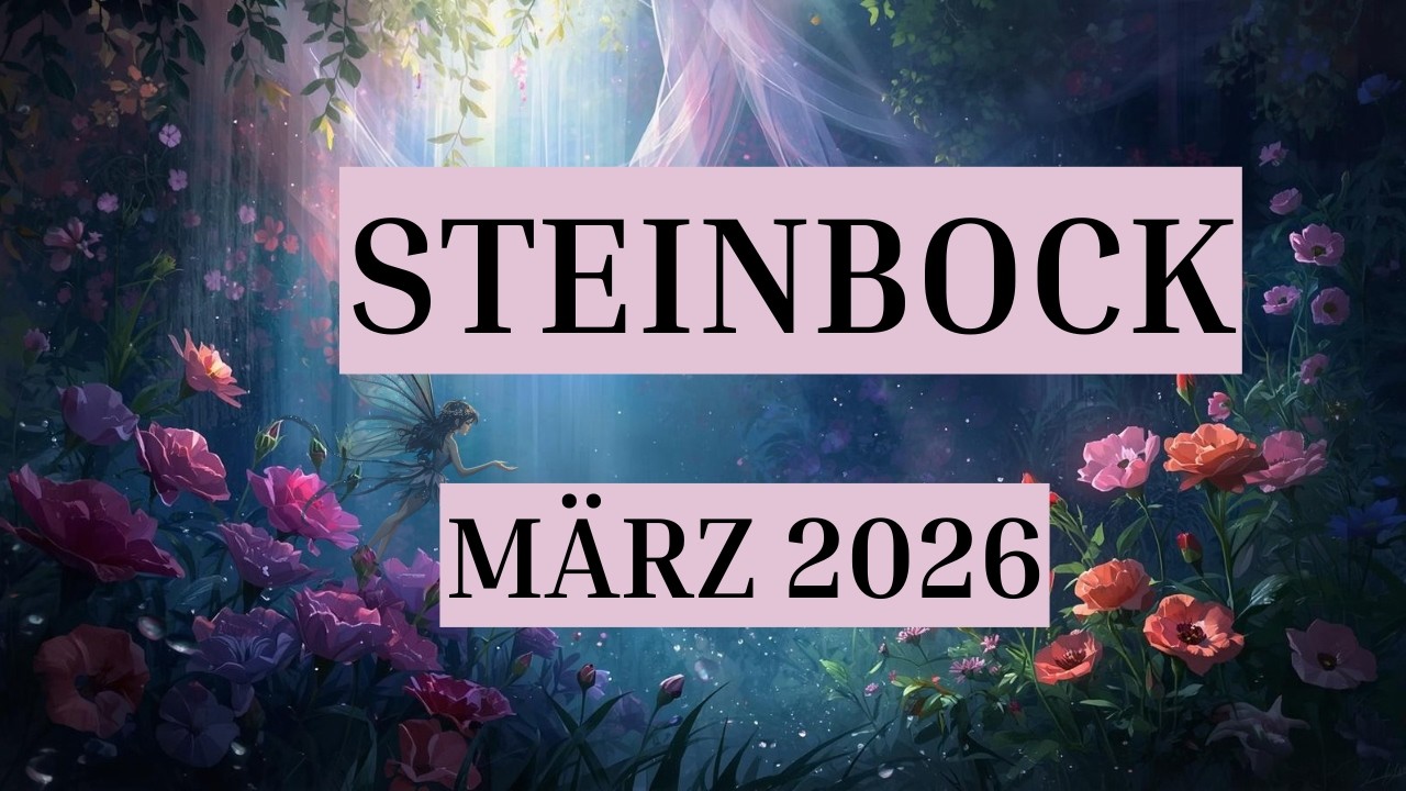 STEINBOCK - M&Auml;RZ 2026 - DU VERLIEBST DICH! DEIN SEELENPLAN RUFT!