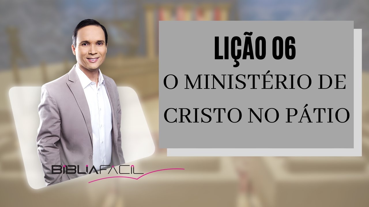 Tema 06 - O ministério de Cristo no pátio