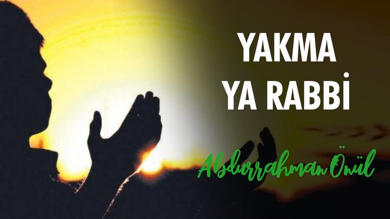 Yakma Yarabbi - Abdurrahman &Ouml;n&uuml;l | İlahiler