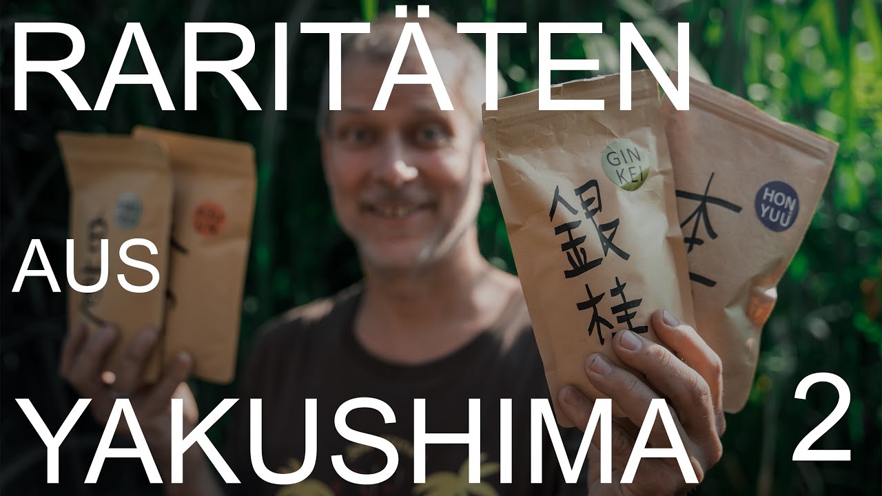 Teeraritäten aus Yakushima - Teil 2