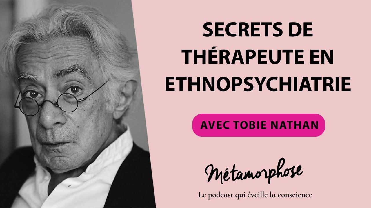 Secrets de thérapeute en ethnopsychiatrie avec Tobie Nathan #473