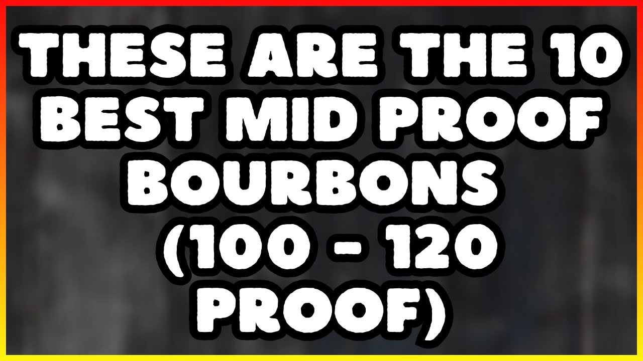 These Are THE 10 BEST Mid-Proof Bourbons (100-120 Proof)