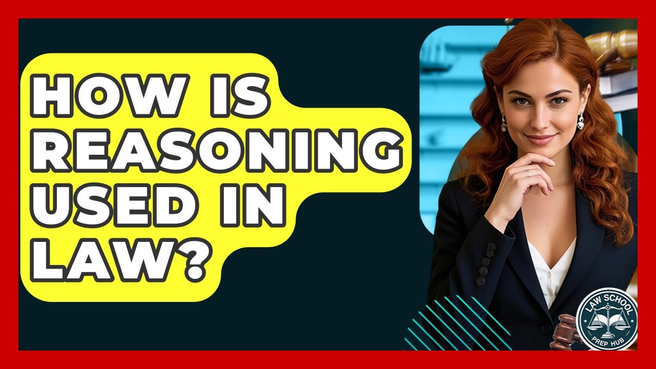 How Is Reasoning Used In Law? - Law School Prep Hub