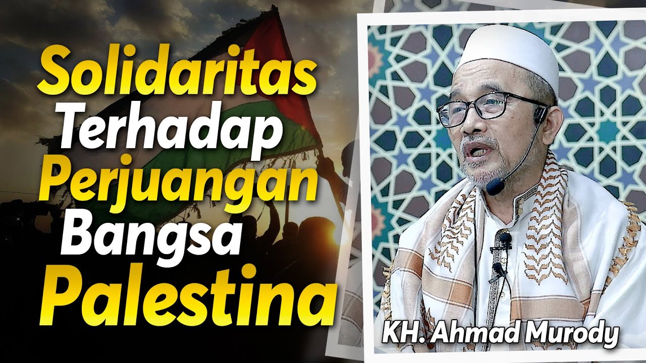 Solidaritas Terhadap Perjuangan Bangsa Palestina | KH. Ahmad Murody