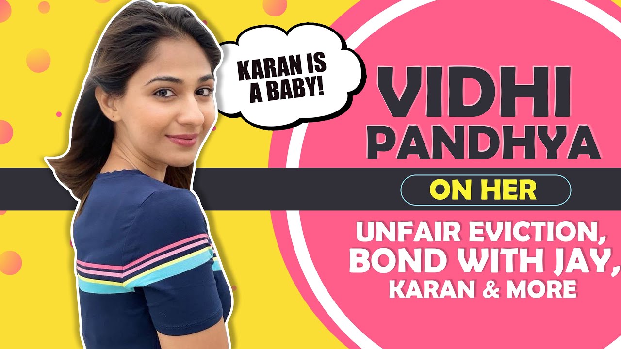 Vidhi Pandya On Bonding With Karan, Jay, Tejasswi, Unfair Eviction & More