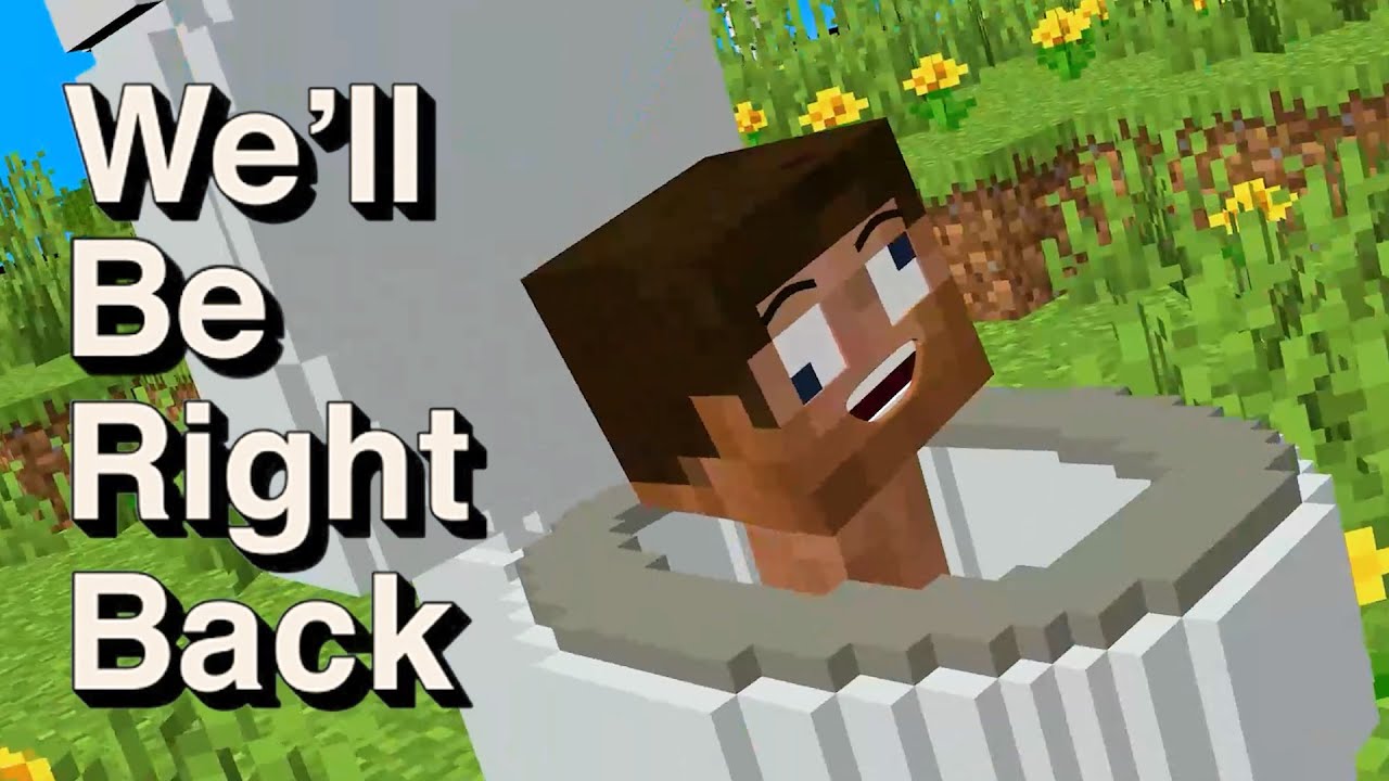 We'll Be Right Back Minecraft