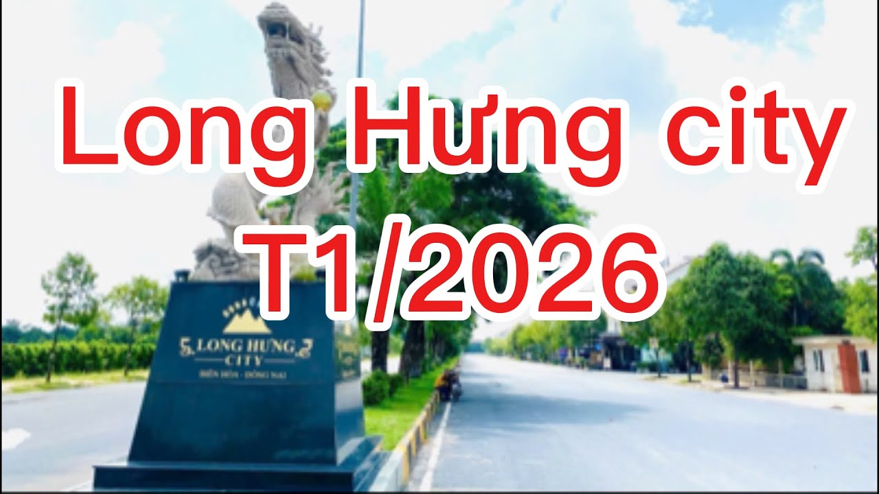 Cập nhật Long Hưng city T1/2026 