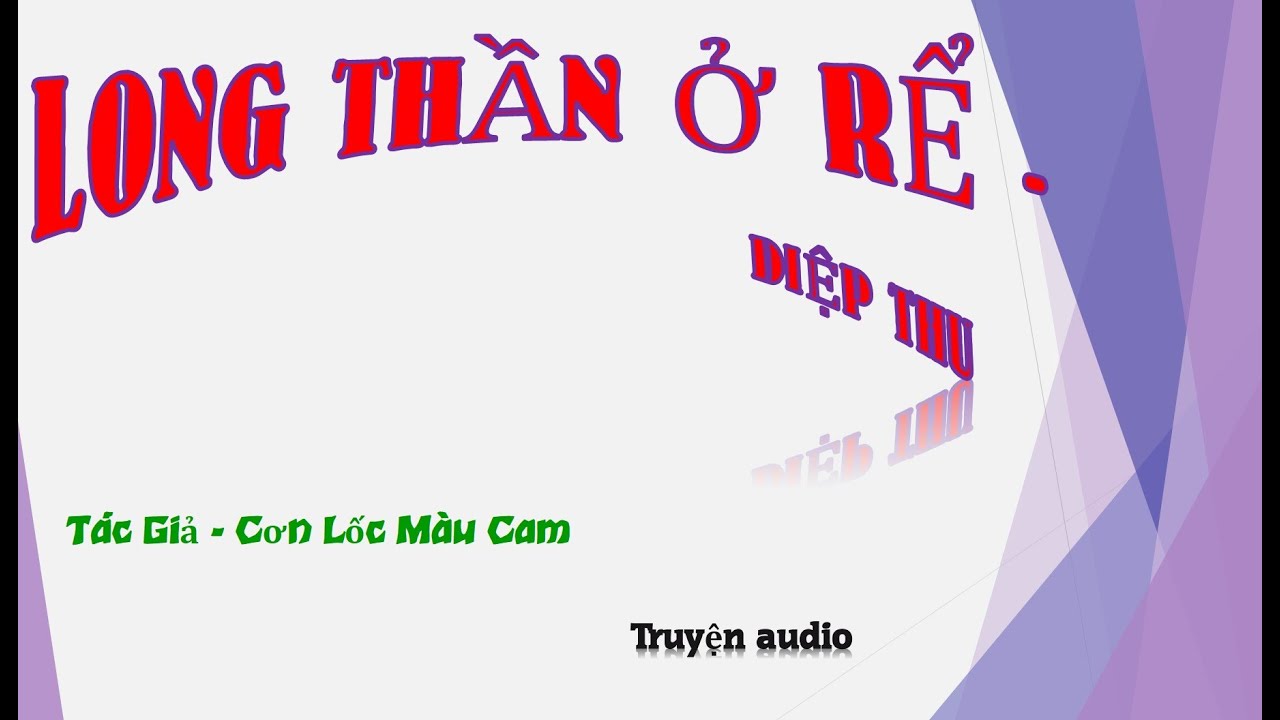 Tập 1 - Long Thần Ở Rể - Diệp Thu, Tác giả - Cơn Lốc Màu Cam, Truyện audio