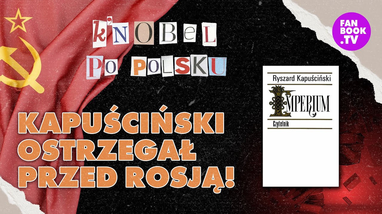 Rosja była taka zawsze. &bdquo;Imperium&rdquo; Ryszard Kapuściński | K&rsquo;Nobel po polsku #10