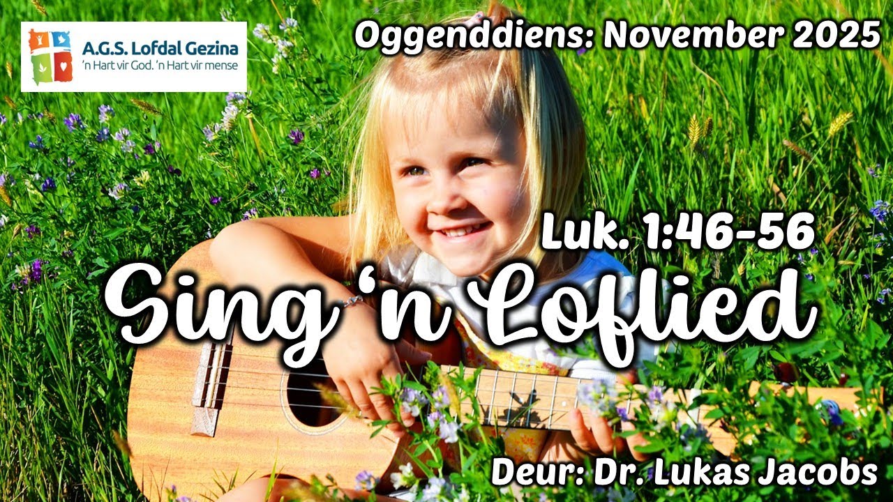 Oggenddiens: Sing ‘n Loflied. Luk. 1:46-56. Deur Dr. Lukas Jacobs. 30 November 2025.