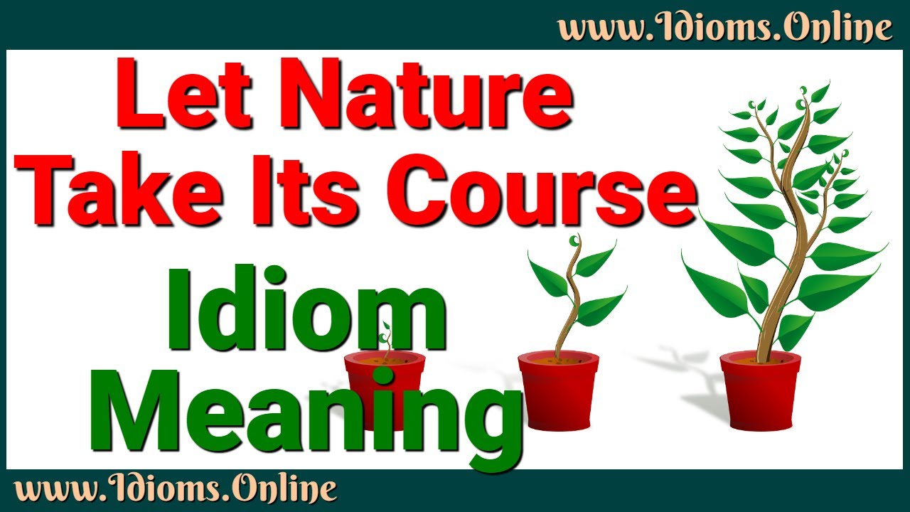 Let Nature Take Its Course Meaning | Idioms In English