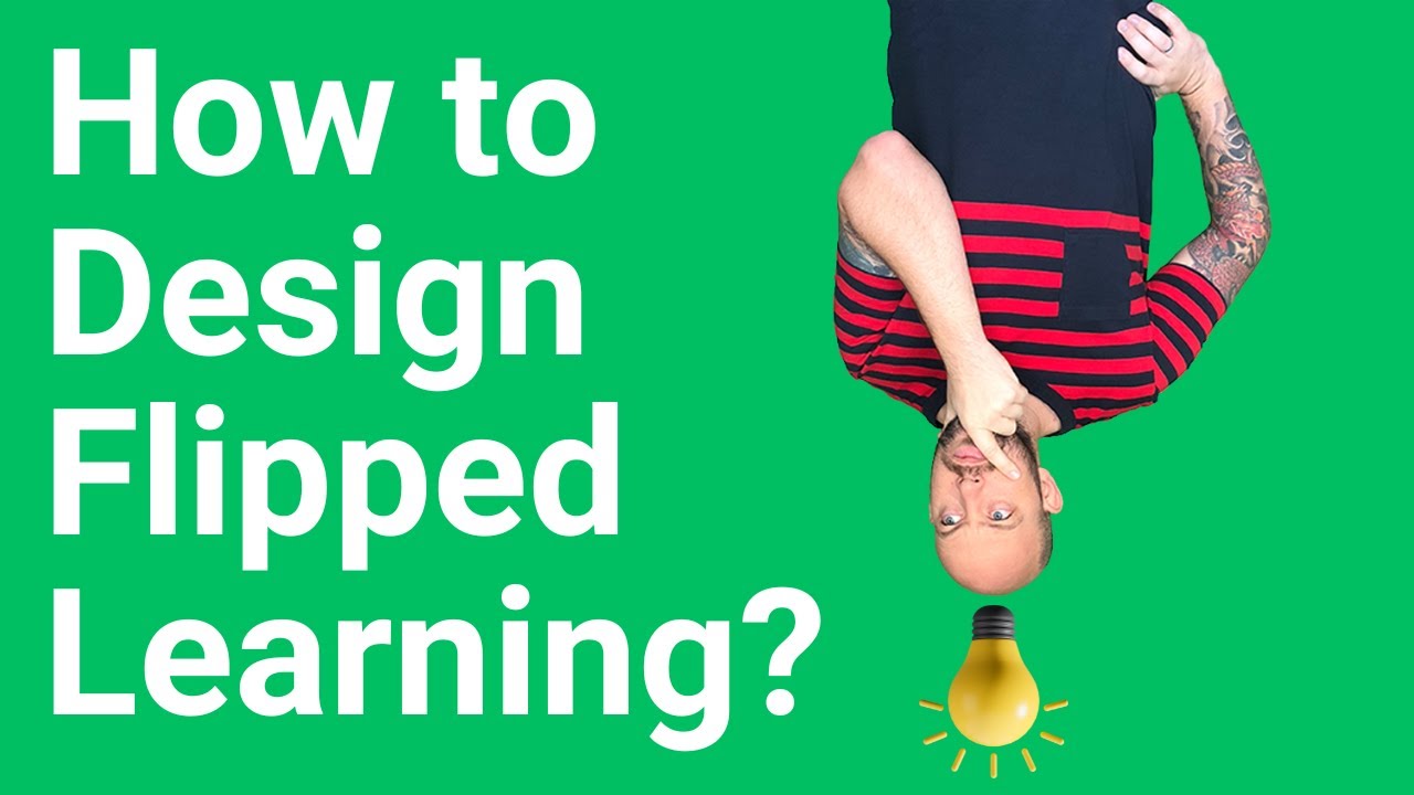How to Design Flipped Learning