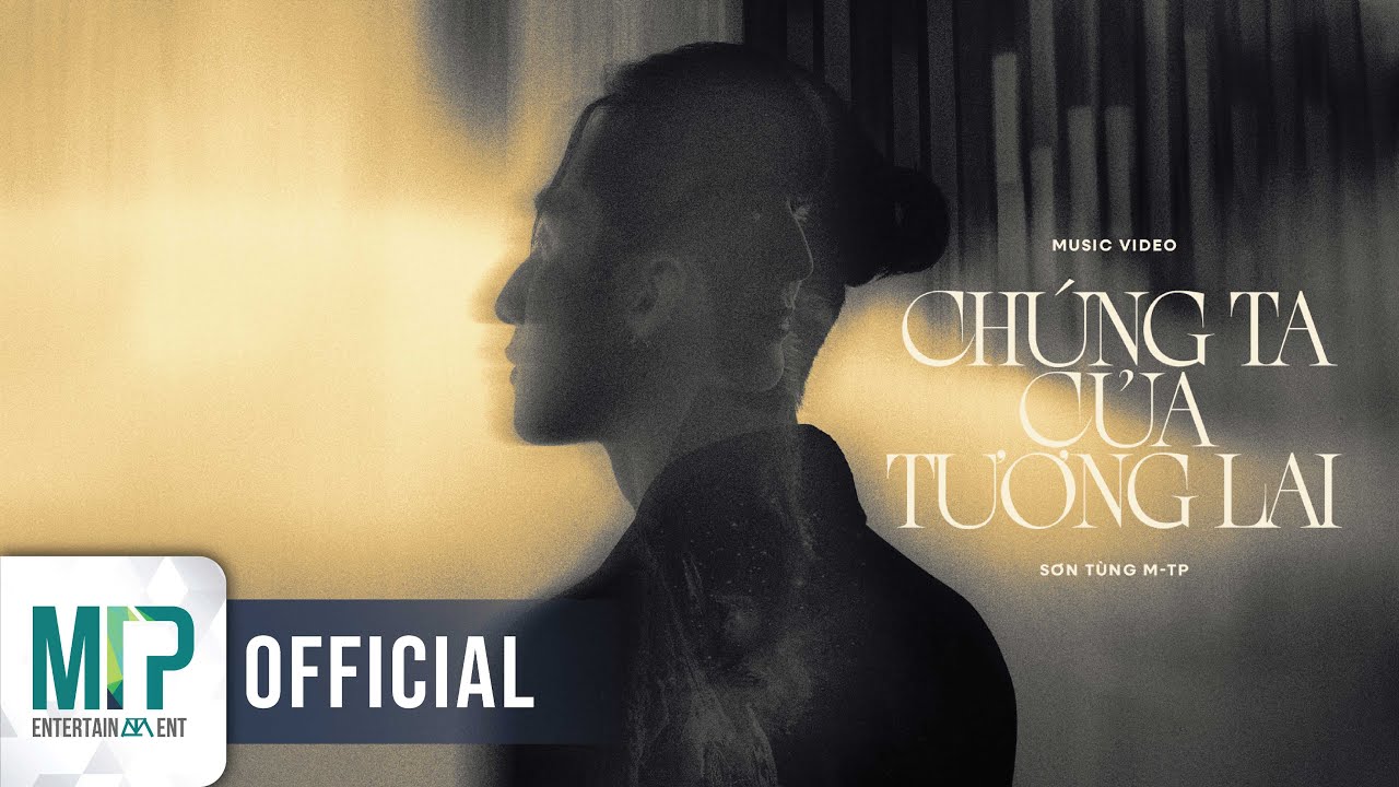 SƠN T&Ugrave;NG M-TP | CH&Uacute;NG TA CỦA TƯƠNG LAI | OFFICIAL MUSIC VIDEO