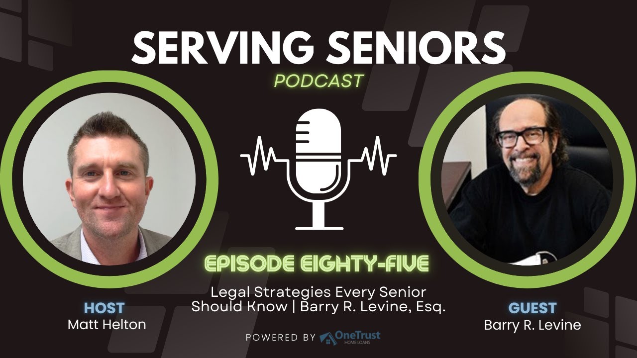 Senior Legal Planning: Protect Assets, Reduce Debt & Plan Ahead | Barry R. Levine, Esq. (Ep. 85)