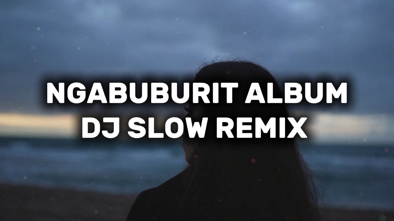 DJ SLOW REMIX FULL ALBUM - NAIRDA - COCOK BUAT NGABUBURIT (SLOW REMIX)