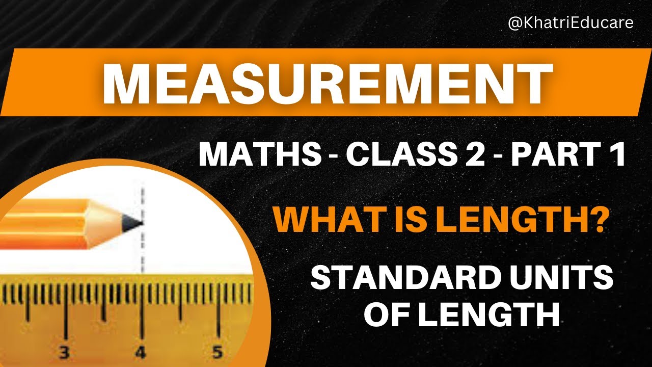 Measurement - Length - Detail explanation of Length with standard units - Maths - Class 2 - Part 1