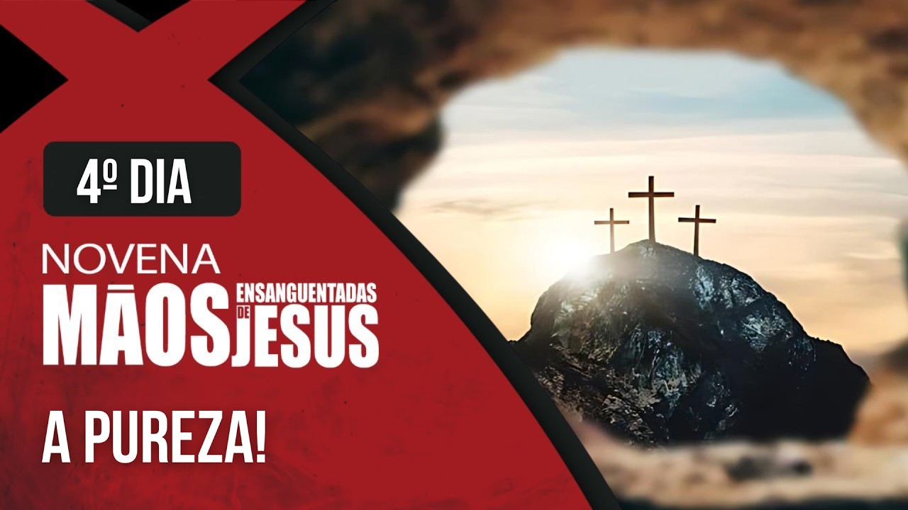 Novena das Mãos Ensanguentadas de Jesus | 4° Dia: A Pureza | Rede Século 21
